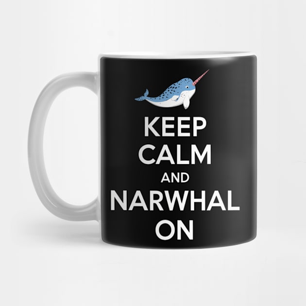 Keep Calm And Narwhal On by NomiCrafts